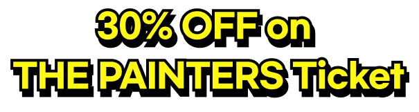 30% OFF on THE PAINTERS Ticket